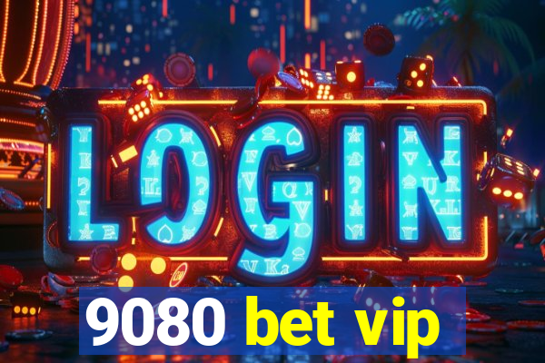 9080 bet vip